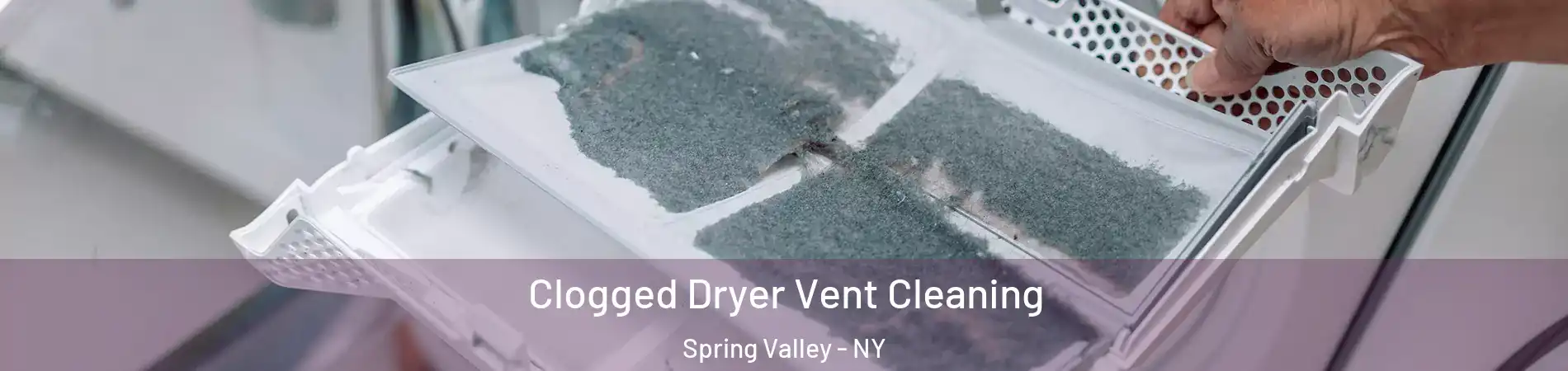  Clogged Dryer Vent Cleaning Spring Valley - NY