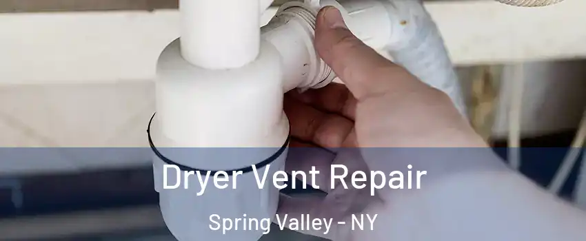  Dryer Vent Repair Spring Valley - NY