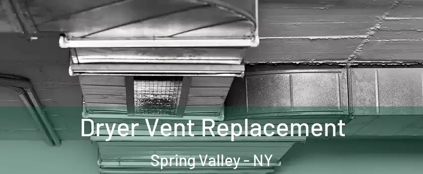  Dryer Vent Replacement Spring Valley - NY