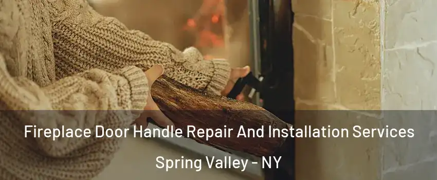  Fireplace Door Handle Repair And Installation Services Spring Valley - NY