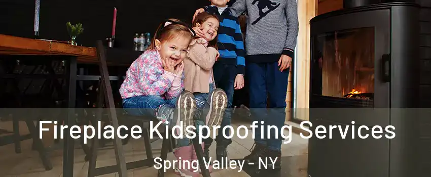  Fireplace Kidsproofing Services Spring Valley - NY