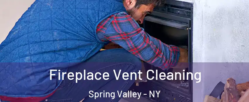  Fireplace Vent Cleaning Spring Valley - NY