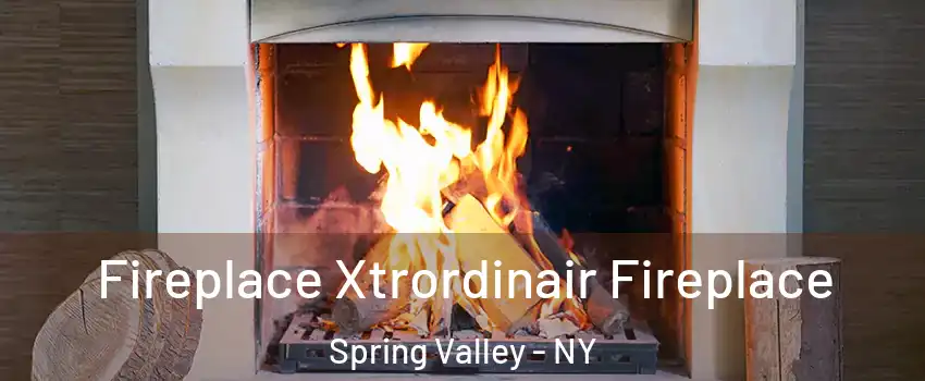  Fireplace Xtrordinair Fireplace Spring Valley - NY
