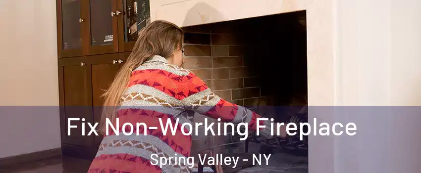  Fix Non-Working Fireplace Spring Valley - NY