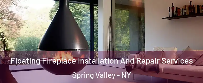  Floating Fireplace Installation And Repair Services Spring Valley - NY