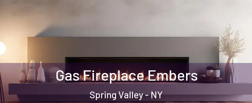  Gas Fireplace Embers Spring Valley - NY