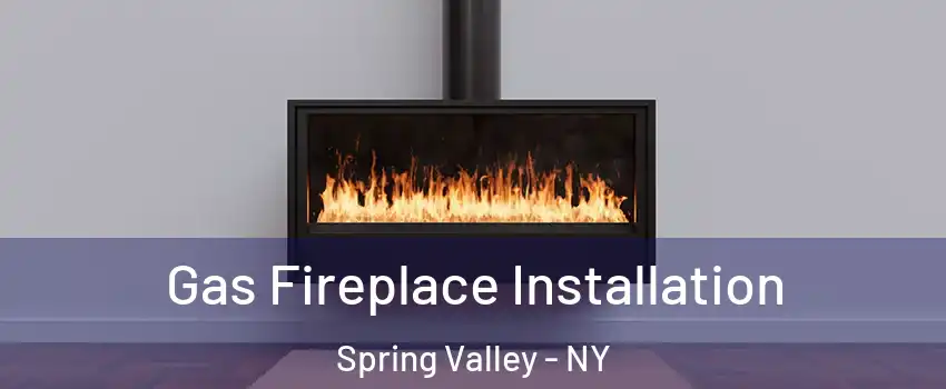  Gas Fireplace Installation Spring Valley - NY