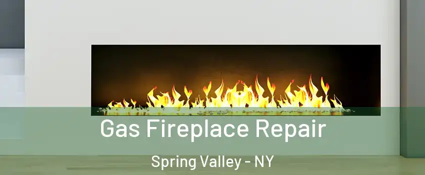  Gas Fireplace Repair Spring Valley - NY