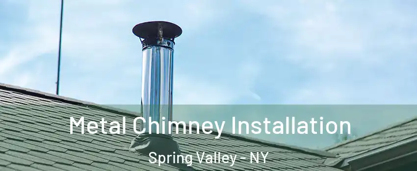  Metal Chimney Installation Spring Valley - NY