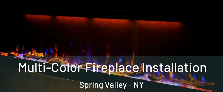 Multi-Color Fireplace Installation Spring Valley - NY