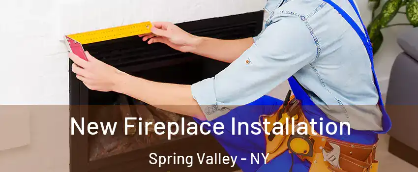  New Fireplace Installation Spring Valley - NY