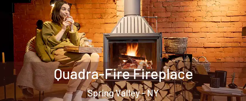 Quadra-Fire Fireplace Spring Valley - NY