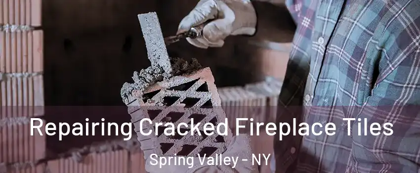 Repairing Cracked Fireplace Tiles Spring Valley - NY