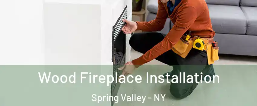 Wood Fireplace Installation Spring Valley - NY